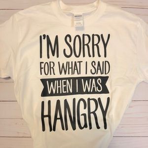 I’m sorry for what I said when I was HangryT-shirt